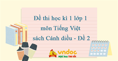 Đề thi học kì 1 lớp 1 môn Tiếng Việt sách Cánh diều - Đề 2
