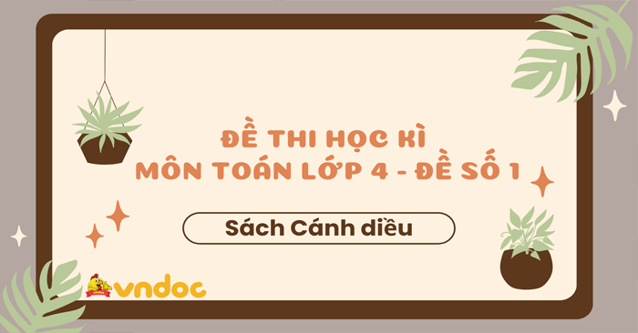 Đề thi học kì 1 lớp 4 môn Toán sách Cánh Diều - Đề số 1