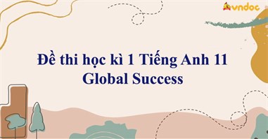 Đề thi học kì 1 Tiếng Anh 11 Global Success