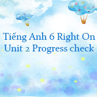 Tiếng Anh 6 Right On Unit 2 Progress check