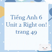 Tiếng Anh 6 Unit 2 Right on!