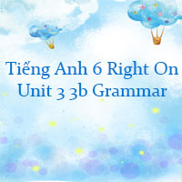 Tiếng Anh 6 Right On Unit 3 3b Grammar