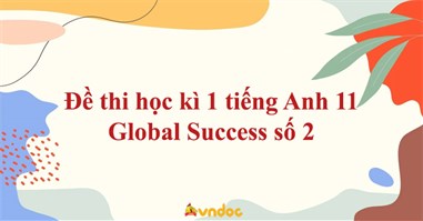 Đề thi học kì 1 tiếng Anh 11 Global Success số 2