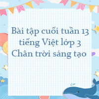 Bài tập cuối tuần tiếng Việt lớp 3 Chân trời sáng tạo Tuần 13 cơ bản