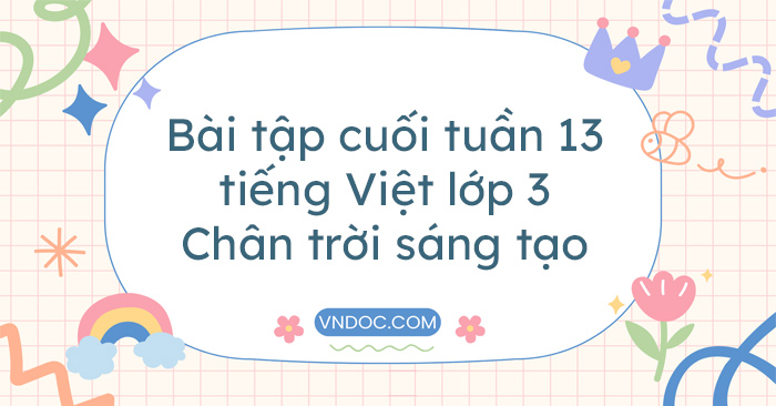 Bài tập cuối tuần tiếng Việt lớp 3 Chân trời sáng tạo Tuần 13 cơ bản