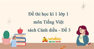 Đề thi học kì 1 lớp 1 môn Tiếng Việt sách Cánh diều - Đề 3