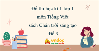 Đề thi học kì 1 lớp 1 môn Tiếng Việt sách Chân trời sáng tạo - Đề 3