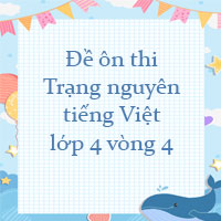 Đề ôn thi Trạng nguyên tiếng Việt lớp 4 vòng 4 năm 2023 - 2024