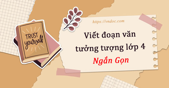 Viết đoạn văn tưởng tượng lớp 4 Ngắn gọn