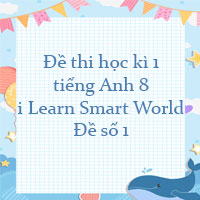 Đề thi học kì 1 tiếng Anh 8 i Learn Smart World - Đề số 1
