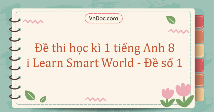 Đề thi học kì 1 tiếng Anh 8 i Learn Smart World - Đề số 1
