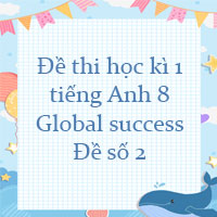 Đề thi học kì 1 tiếng Anh 8 Global success - Đề số 2