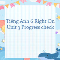 Tiếng Anh 6 Right On Unit 3 Progress check