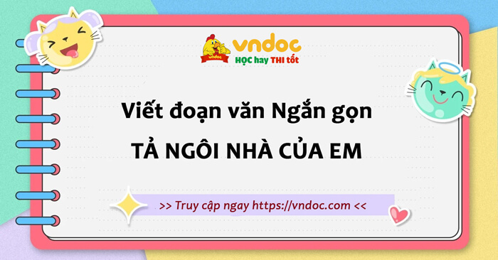 Tả về ngôi nhà của em lớp 3 Ngắn gọn (10 mẫu)