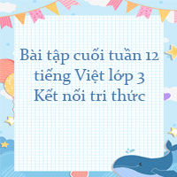 Bài tập cuối tuần tiếng Việt lớp 3 Kết nối tri thức Tuần 12 cơ bản