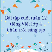 Bài tập cuối tuần tiếng Việt lớp 4 Chân trời sáng tạo Tuần 12 cơ bản