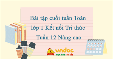 Bài tập cuối tuần Toán lớp 1 Kết nối Tri thức Tuần 12 Nâng cao