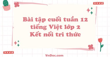 Bài tập cuối tuần tiếng Việt lớp 2 Kết nối tri thức Tuần 12 cơ bản