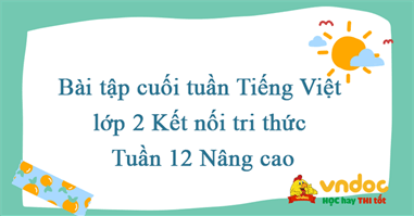 Bài tập cuối tuần Tiếng Việt lớp 2 Kết nối tri thức Tuần 12 Nâng cao