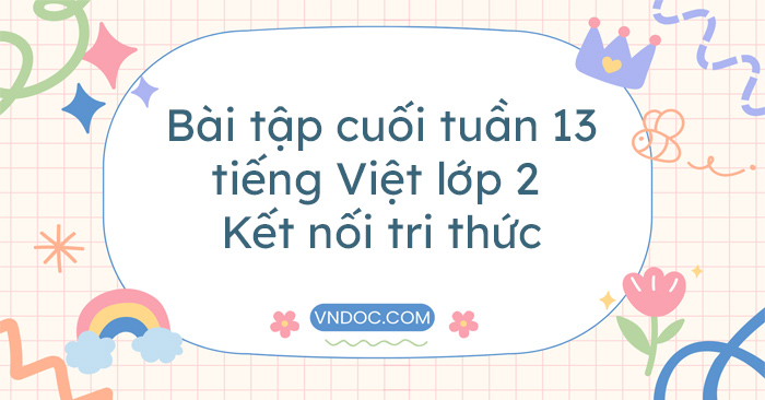 Bài tập cuối tuần tiếng Việt lớp 2 Kết nối tri thức Tuần 13 cơ bản