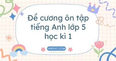 Đề cương tiếng Anh lớp 5 học kì 1 năm 2023 - 2024