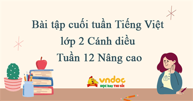 Bài tập cuối tuần Tiếng Việt lớp 2 Cánh diều Tuần 12 Nâng cao