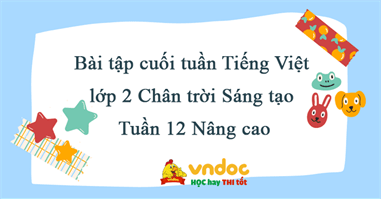 Bài tập cuối tuần Tiếng Việt lớp 2 Chân trời Sáng tạo Tuần 12 Nâng cao