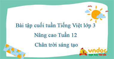 Bài tập cuối tuần Tiếng Việt lớp 3 Nâng cao Tuần 12 - Chân trời sáng tạo