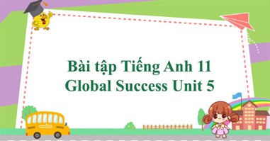 Bài tập Tiếng Anh 11 Global Success Unit 5