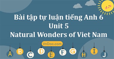 Bài tập tự luận tiếng Anh lớp 6 Unit 5 Natural Wonders of Viet Nam