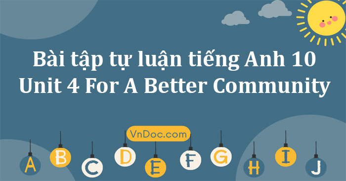 Bài Tập Tự Luận Tiếng Anh Lớp 10 Unit 4 For A Better Community - Bài ...