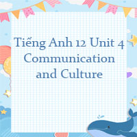 Tiếng Anh lớp 12 Unit 4 Communication and Culture
