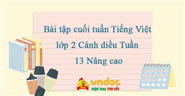 Bài tập cuối tuần Tiếng Việt lớp 2 Cánh diều Tuần 13 Nâng cao