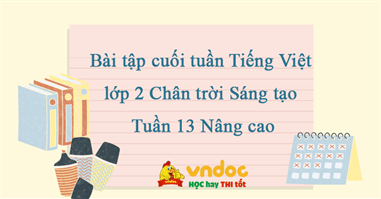 Bài tập cuối tuần Tiếng Việt lớp 2 Chân trời Sáng tạo Tuần 13 Nâng cao