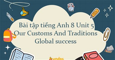  Bài tập tiếng Anh lớp 8 Unit 5 Our Customs And Traditions Global success