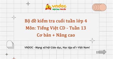 Bộ đề kiểm tra cuối tuần Tiếng Việt lớp 4 Cánh Diều - Tuần 13