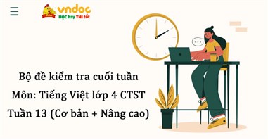 Bộ đề kiểm tra cuối tuần Tiếng Việt lớp 4 Chân trời sáng tạo - Tuần 13