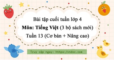 Bộ đề kiểm tra cuối tuần Tiếng Việt lớp 4 Tuần 13 (Đầy đủ 3 bộ sách)