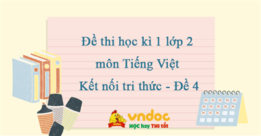Đề thi học kì 1 lớp 2 môn Tiếng Việt Kết nối tri thức - Đề 4