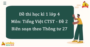 Đề thi Tiếng Việt lớp 4 học kì 1 Chân trời sáng tạo năm 2023 - Đề 2