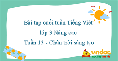 Bài tập cuối tuần Tiếng Việt lớp 3 Nâng cao Tuần 13 - Chân trời sáng tạo