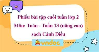 Phiếu bài tập cuối tuần lớp 2 Cánh Diều - Tuần 13 (nâng cao)