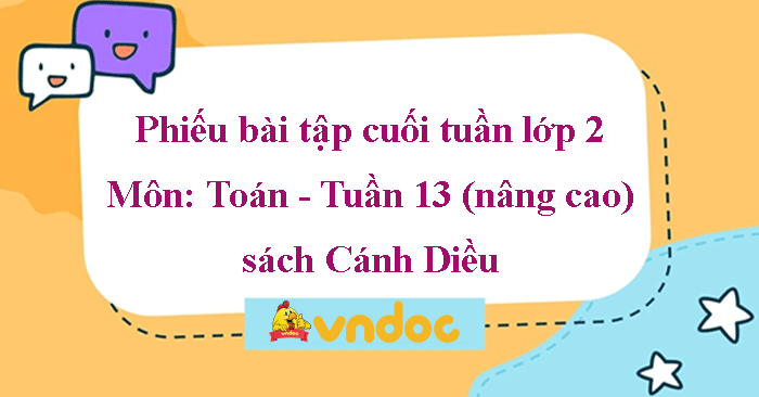 Phiếu bài tập cuối tuần Toán lớp 2 Cánh Diều - Tuần 13 (nâng cao)