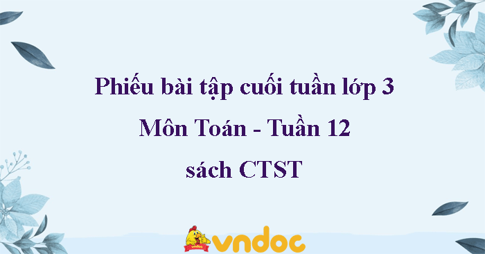 Phiếu bài tập cuối tuần Toán 3 Chân trời - Tuần 13 (nâng cao)