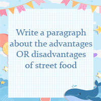 Write a paragraph (60 - 80 words) about the advantages OR disadvantages of street food