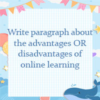 Write a paragraph 80 - 100 words about the advantages OR disadvantages of online learning