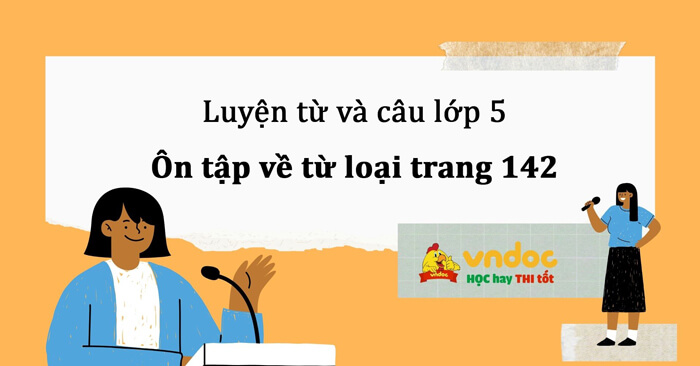 Luyện từ và câu lớp 5: Ôn tập về từ loại