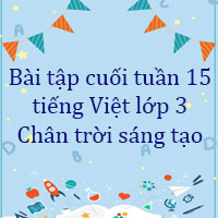 Bài tập cuối tuần tiếng Việt lớp 3 Chân trời sáng tạo Tuần 15 cơ bản