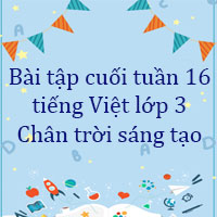 Bài tập cuối tuần tiếng Việt lớp 3 Chân trời sáng tạo Tuần 16 cơ bản