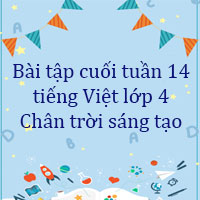 Bài tập cuối tuần tiếng Việt lớp 4 Chân trời sáng tạo Tuần 14 cơ bản